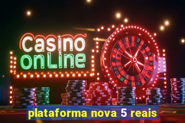 plataforma nova 5 reais